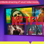 Netflix removes its worldwide streaming of uncut Indian movies