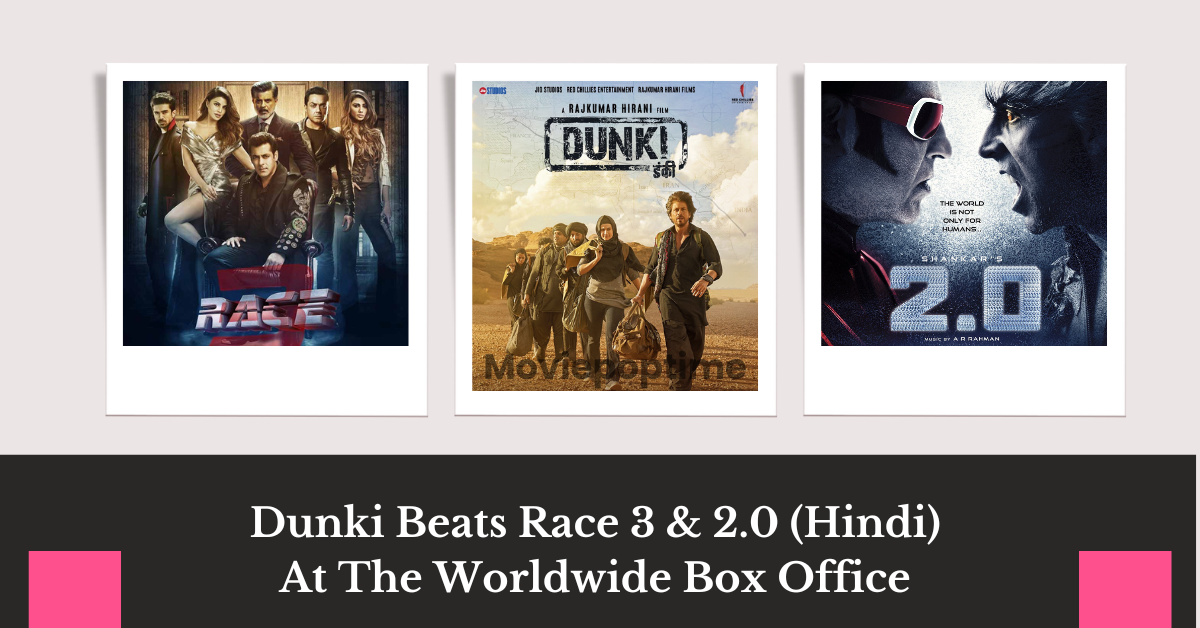 Dunki Beats Race 3 & 2.0 (Hindi) At The Worldwide Box Office
