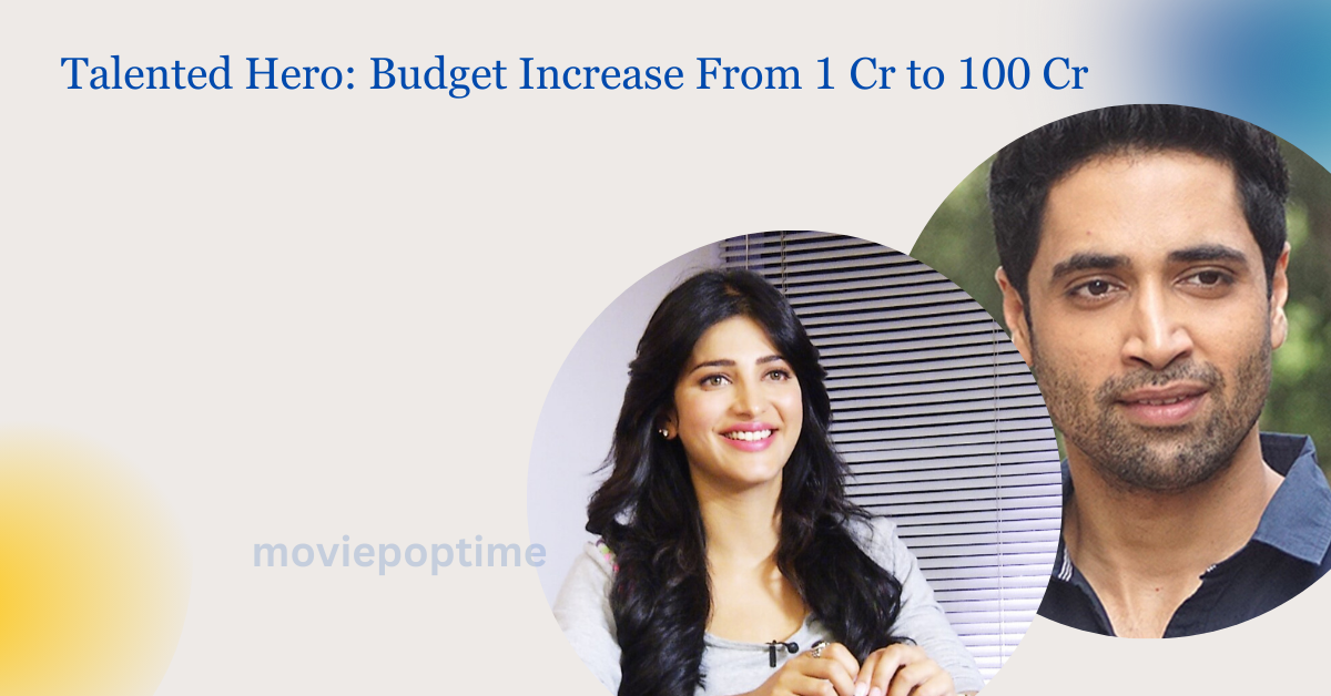 Talented Hero: Budget Increase From 1 Cr to 100 Cr