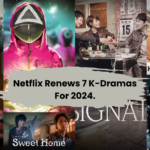 Netflix Renews 7 K-Dramas For 2024.