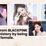 Jennie from BLACKPINK makes history by being the first female.