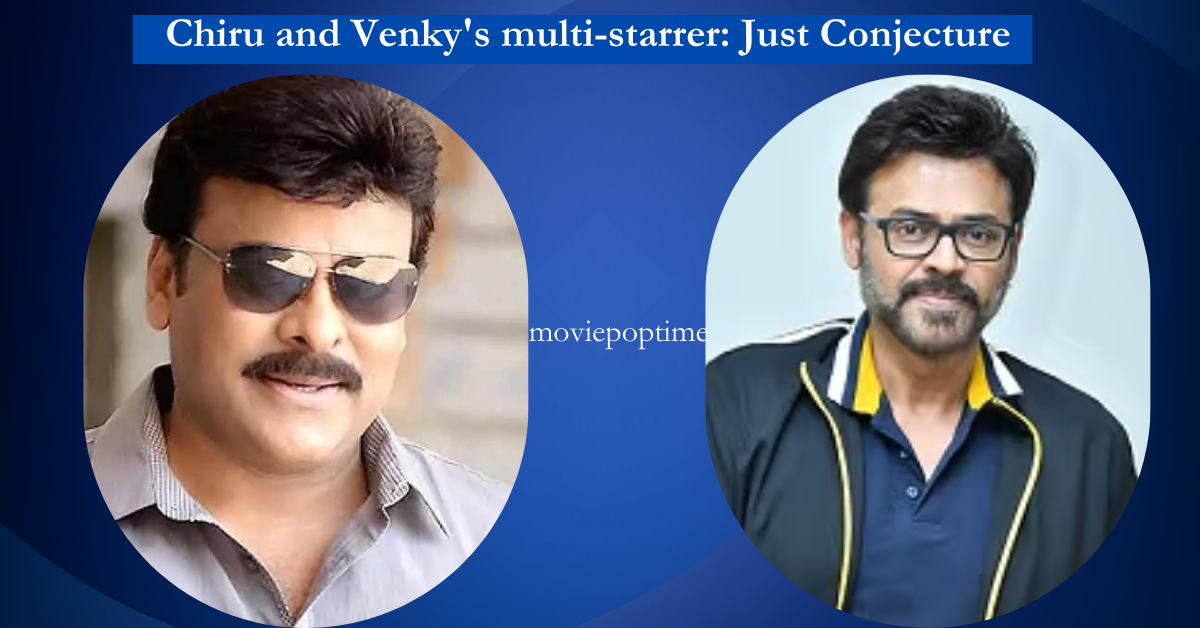 Chiru and Venky 's multi-starrer: Just Conjecture