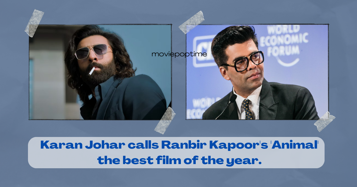 Karan Johar calls Ranbir Kapoor's 'Animal' the best film of the year.