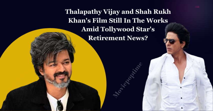 Thalapathy Vijay and Shah Rukh Khan's Film Still In The Works?