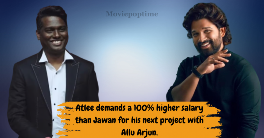 Atlee demands a 100% higher salary than Jawan for his next project with Allu Arjun.