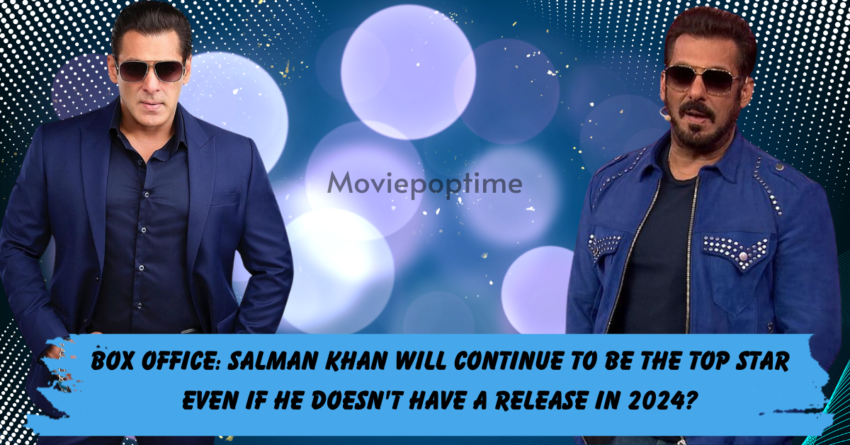 Box Office Salman Khan Will Continue to Be the Top Star Even If He Doesn't Have a Release in 2024