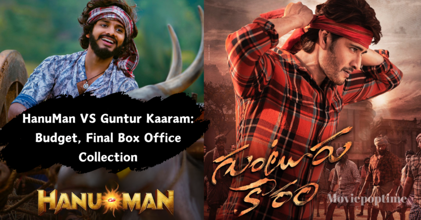 HanuMan VS Guntur Kaaram Budget, Final Box Office Collection, and Ratings - The End of the Battle!