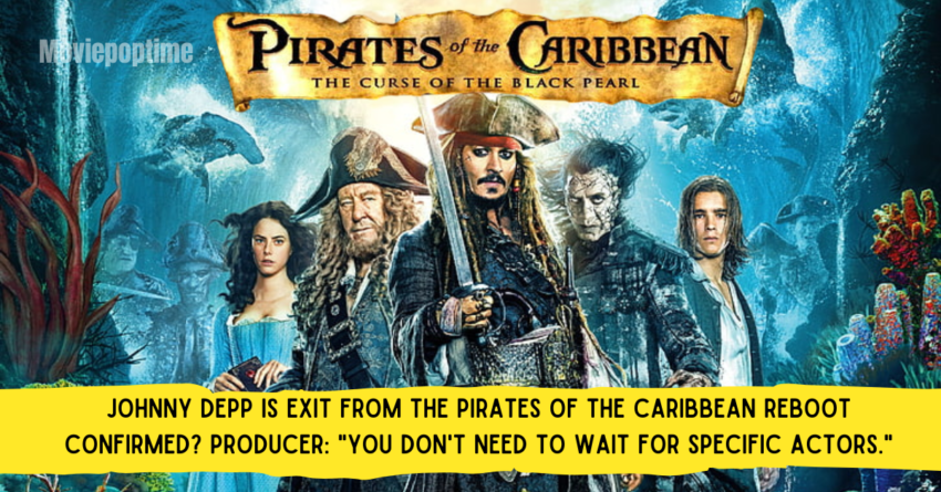 Johnny Depp is Exit From the Pirates of the Caribbean Reboot Confirmed Producer You don't need to wait for specific actors.