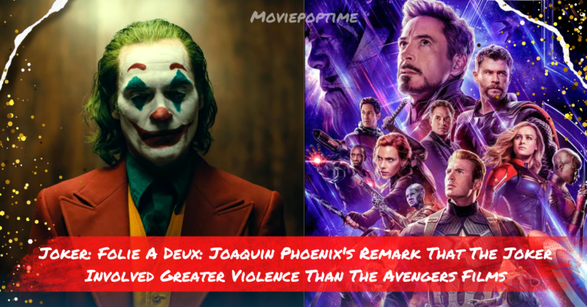 Joker Folie A Deux Joaquin Phoenix's Remark That The Joker Involved Greater Violence Than The Avengers Films