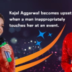 Kajal Aggarwal becomes upset when a man inappropriately touches her at an event.