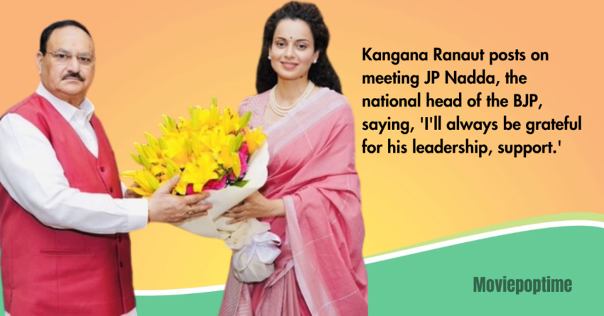 Kangana Ranaut posts on meeting JP Nadda, the national head of the BJP, saying, 'I'll always be grateful for his leadership, support.'