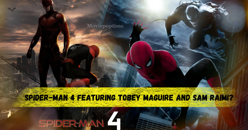 Spider-Man 4 featuring Tobey Maguire and Sam Raimi?
