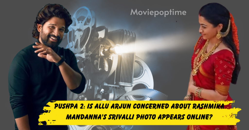 Pushpa 2 Is Allu Arjun Concerned About Rashmika Mandanna's Srivalli Photo Appears Online