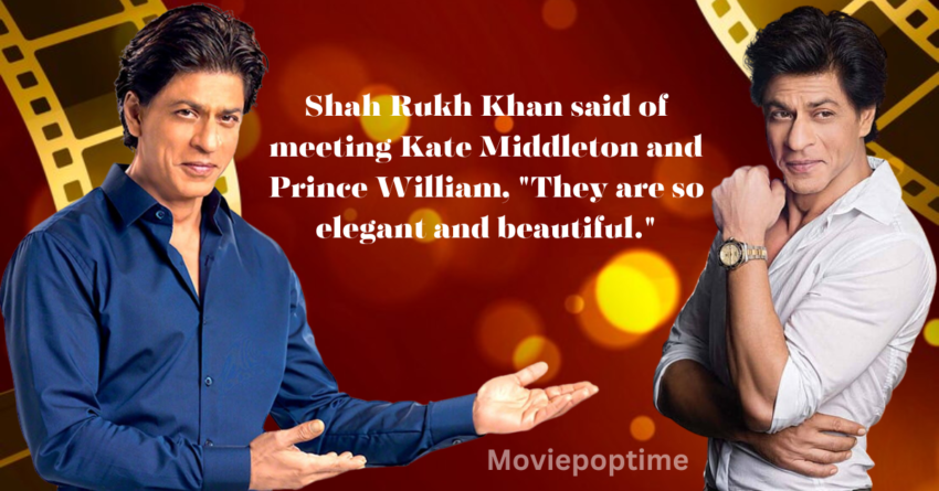 Shah Rukh Khan said of meeting Kate Middleton and Prince William, "They are so elegant and beautiful."