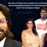 Allu Arjun & Atlee's Movie Update From Unfounded Rumors Regarding Samantha Or Trisha Playing The Lead To An Outrageous Budget