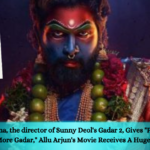 Anil Sharma, the director of Sunny Deol's Gadar 2, Gives Pushpa 2 Will Create More Gadar, Allu Arjun's Movie Receives A Huge Shoutout!