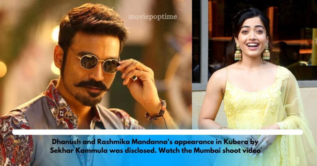 Dhanush and Rashmika Mandanna's appearance in Kubera by Sekhar Kammula was disclosed. Watch the Mumbai shoot video