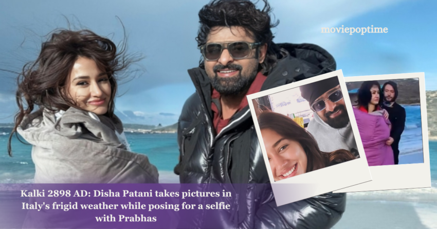 Kalki 2898 AD Disha Patani takes pictures in Italy's frigid weather while posing for a selfie with Prabhas
