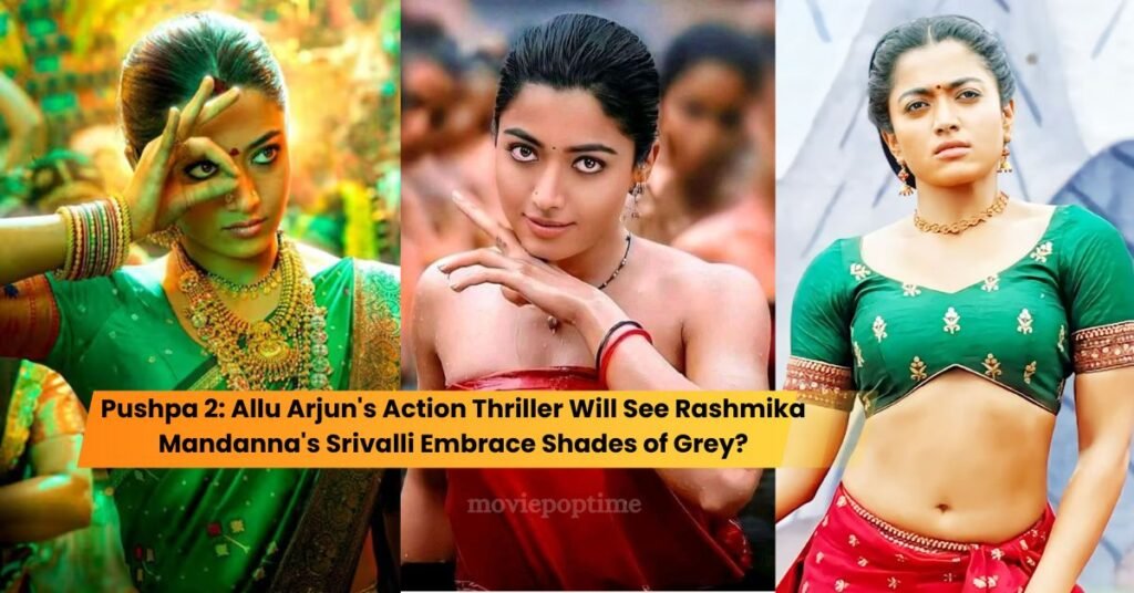 Pushpa 2 Allu Arjun's Action Thriller Will See Rashmika Mandanna's Srivalli Embrace Shades of Grey