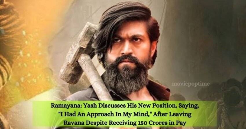 Ramayana Yash Discusses His New Position, Saying, I Had An Approach In My Mind, After Leaving Ravana Despite Receiving 150 Crores in Pay
