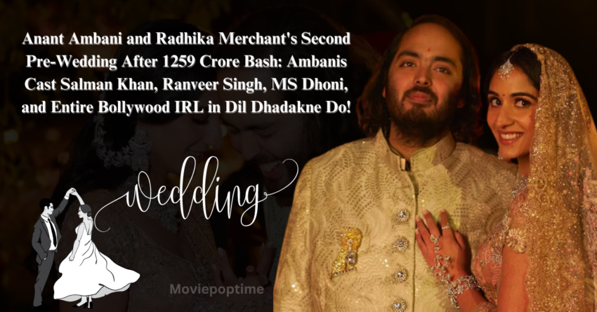 Anant Ambani and Radhika Merchant's Second Pre-Wedding After 1259 Crore Bash Ambanis Cast Salman Khan, Ranveer Singh, MS Dhoni, and Entire Bollywood IRL in Dil Dhadakne Do!