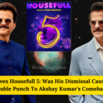 Anil Kapoor Leaves Housefull 5 Was His Dismissal Caused by a 250% Pay Increase Double Punch To Akshay Kumar's Comeback To Comedy!