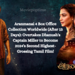 Aranmanai 4 Box Office Collection Worldwide (After 13 Days) Overtakes Dhanush's Captain Miller to Become 2024's Second Highest-Grossing Tamil Film!