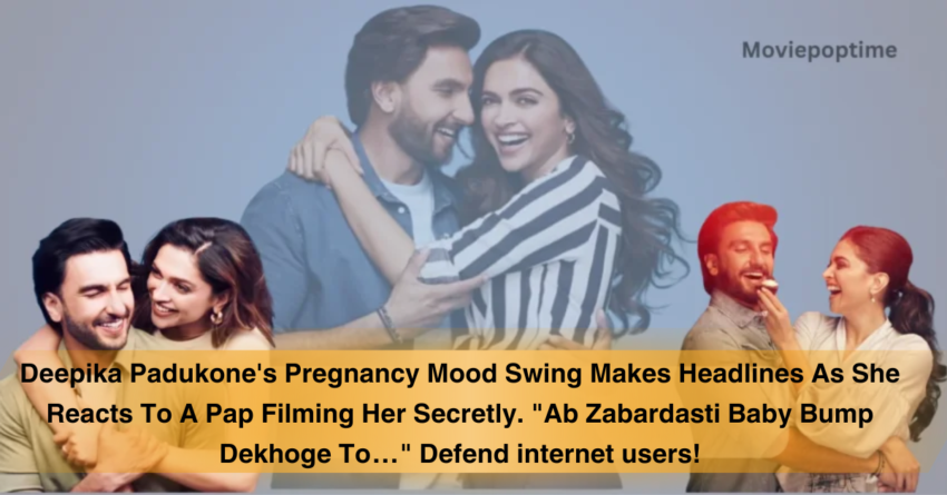 Deepika Padukone's Pregnancy Mood Swing Makes Headlines As She Reacts To A Pap Filming Her Secretly. Ab Zabardasti Baby Bump Dekhoge To… Defend internet users!