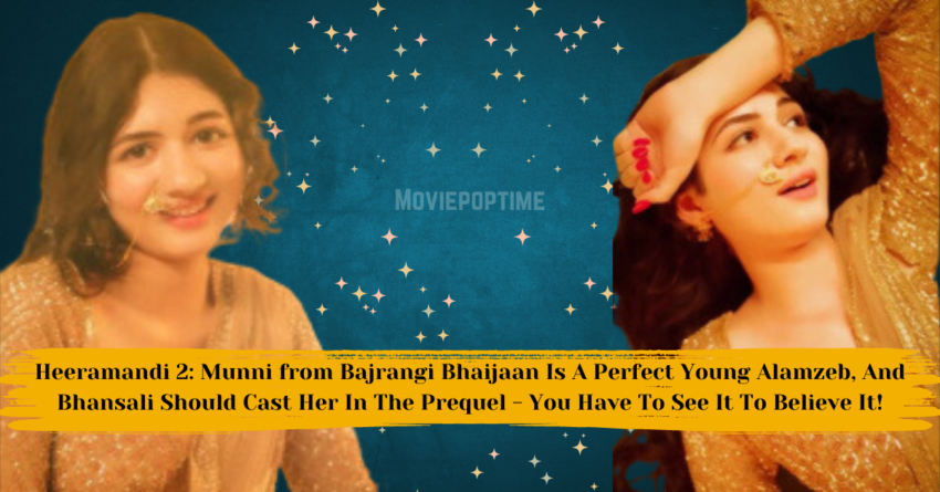 Heeramandi 2 Munni from Bajrangi Bhaijaan Is A Perfect Young Alamzeb, And Bhansali Should Cast Her In The Prequel - You Have To See It To Believe It!