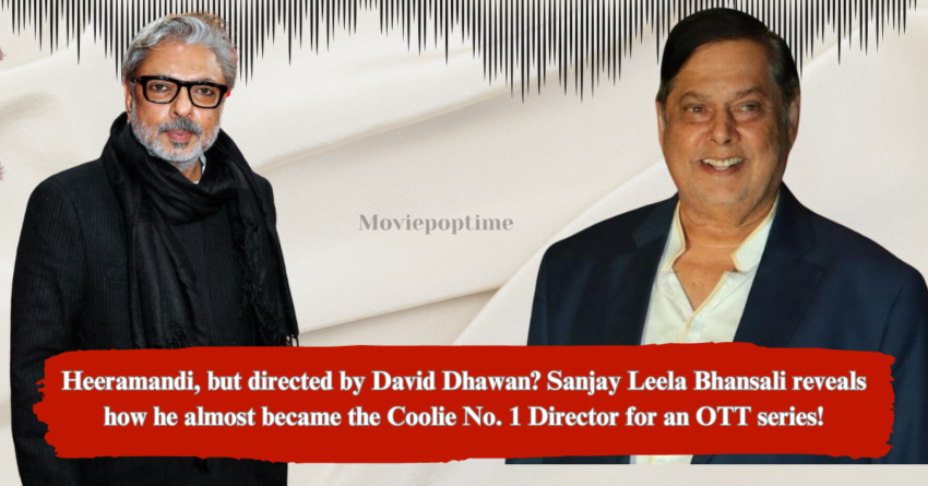 Heeramandi, but directed by David Dhawan Sanjay Leela Bhansali reveals how he almost became the Coolie No. 1 Director for an OTT series!