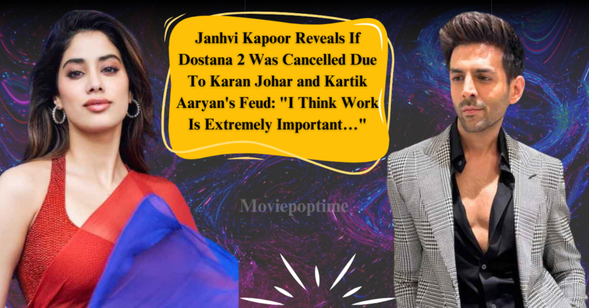 Janhvi Kapoor Reveals If Dostana 2 Was Cancelled Due To Karan Johar and Kartik Aaryan's Feud I Think Work Is Extremely Important…