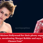 Kristen Stewart criticizes Hollywood for their phony support for female filmmakers, mentioning Margot Robbie and says, You've Chosen Four