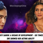 Kriti Sanon A Decade of Development - Six Times She Showed Her Acting Ability