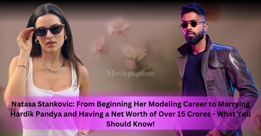 Natasa Stankovic From Beginning Her Modeling Career to Marrying Hardik Pandya and Having a Net Worth of Over 15 Crores - What You Should Know!