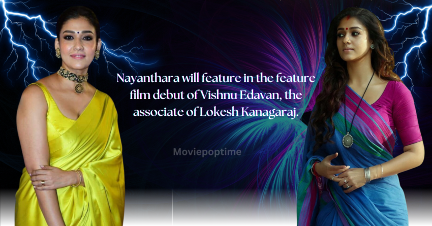 Nayanthara will feature in the feature film debut of Vishnu Edavan, the associate of Lokesh Kanagaraj.