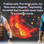 Prabhas said, For three years, my films were a disaster, expressing his belief that he would never make a successful movie.