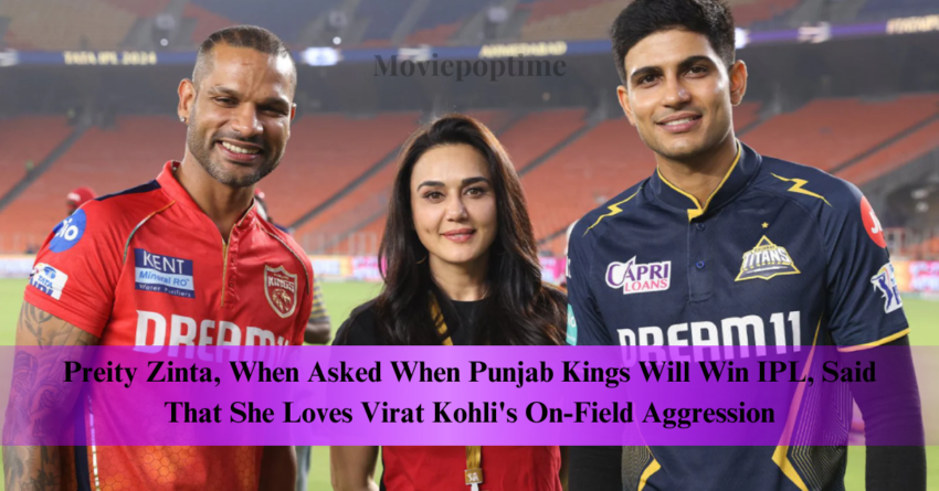 Preity Zinta, When Asked When Punjab Kings Will Win IPL, Said That She Loves Virat Kohli's On-Field Aggression