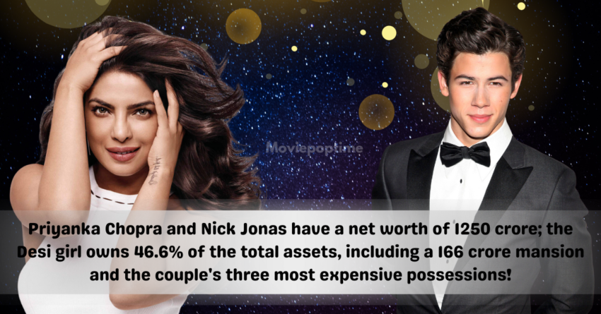 Priyanka Chopra and Nick Jonas have a net worth of 1250 crore; the Desi girl owns 46.6% of the total assets, including a 166 crore mansion and the couple's three most expensive possessions!