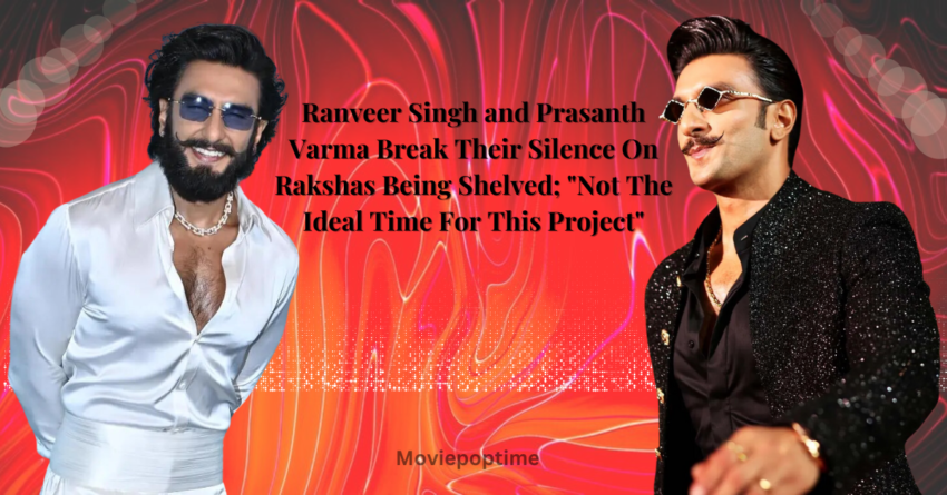 Ranveer Singh and Prasanth Varma Break Their Silence On Rakshas Being Shelved; Not The Ideal Time For This Project