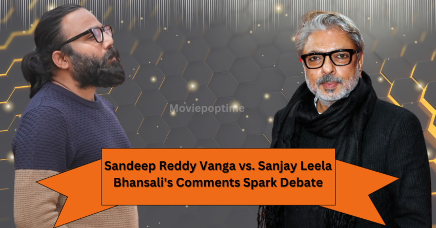 Sandeep Reddy Vanga vs. Sanjay Leela Bhansali's Comments Spark Debate