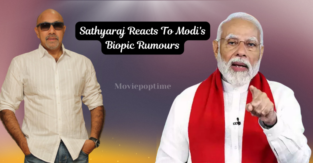 Sathyaraj Reacts To Modi's Biopic Rumours