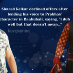 Sharad Kelkar declined offers after lending his voice to Prabhas' character in Baahubali, saying, I dub well but that doesn't mean…