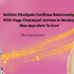 Sobhita Dhulipala Confirms Relationship With Naga Chaitanya Actress in Monkey Man says she's 'in love'