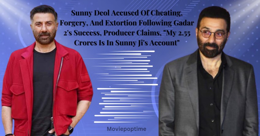 Sunny Deol Accused Of Cheating, Forgery, And Extortion Following Gadar 2's Success, Producer Claims, My 2.55 Crores Is In Sunny Ji's Account