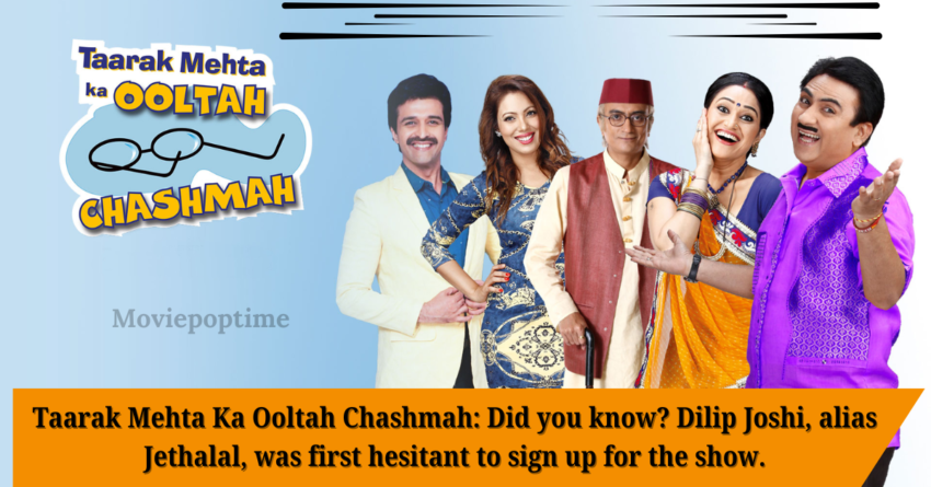 Taarak Mehta Ka Ooltah Chashmah Did you know Dilip Joshi, alias Jethalal, was first hesitant to sign up for the show.