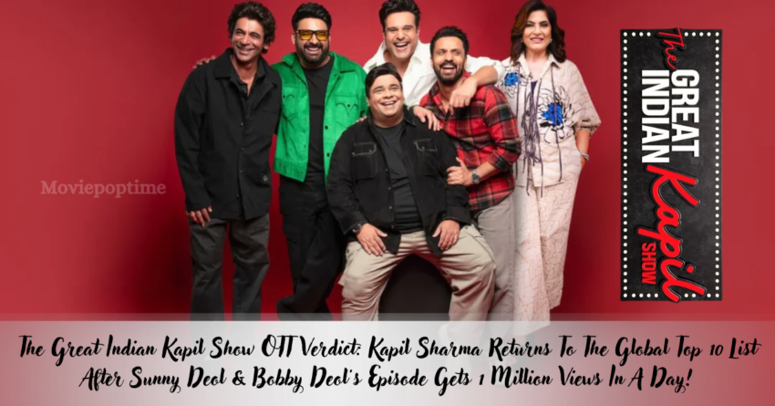 The Great Indian Kapil Show OTT Verdict Kapil Sharma Returns To The Global Top 10 List After Sunny Deol & Bobby Deol's Episode Gets 1 Million Views In A Day!