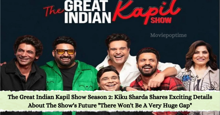 The Great Indian Kapil Show Season 2 Kiku Sharda Shares Exciting Details About The Show's Future There Won't Be A Very Huge Gap