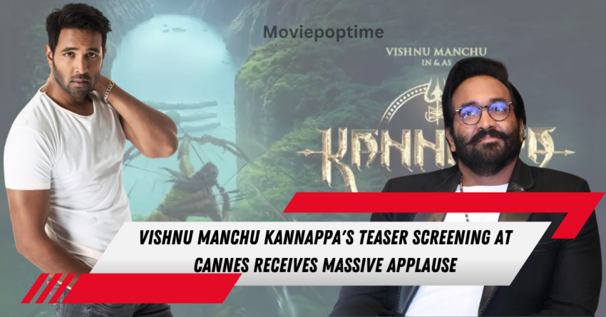 Vishnu Manchu Kannappa's Teaser Screening At Cannes Receives Massive Applause