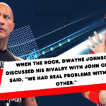 When The Rock, Dwayne Johnson, discussed his rivalry with John Cena, he said, We Had Real Problems With Each Other.