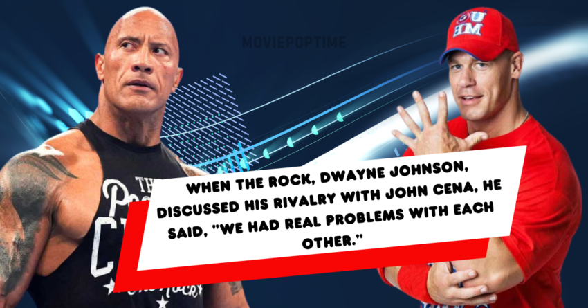 When The Rock, Dwayne Johnson, discussed his rivalry with John Cena, he said, We Had Real Problems With Each Other.